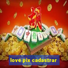 love pix cadastrar